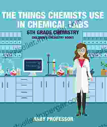 The Things Chemists Use In Chemical Labs 6th Grade Chemistry Children S Chemistry