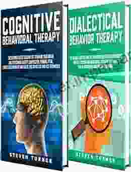 Cognitive Behavioral Therapy: A Guide To Using CBT To Overcome Anxiety And Depression + A Guide To Dialectical Behavior Therapy Including DBT Techniques For Borderline Personality Disorder