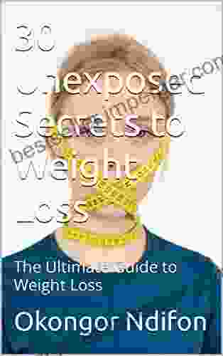 30 Unexposed Secrets To Weight Loss: The Ultimate Guide To Weight Loss