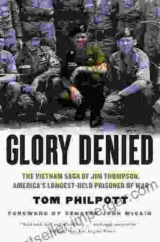 Glory Denied: The Vietnam Saga Of Jim Thompson America S Longest Held Prisoner Of War