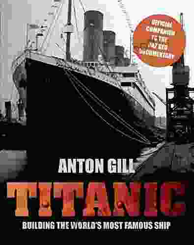 Titanic: Building The World S Most Famous Ship