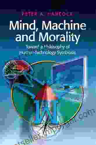 Mind Machine And Morality: Toward A Philosophy Of Human Technology Symbiosis