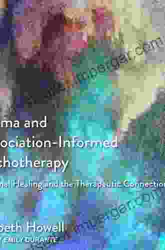 Trauma And Dissociation Informed Psychotherapy: Relational Healing And The Therapeutic Connection