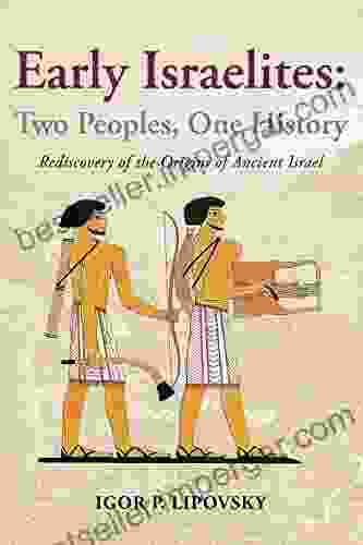 Early Israelites: Two Peoples One History: Rediscovery Of The Origins Of Ancient Israel