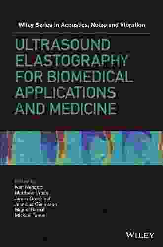 Ultrasound Elastography For Biomedical Applications And Medicine (Wiley In Acoustics Noise And Vibration)