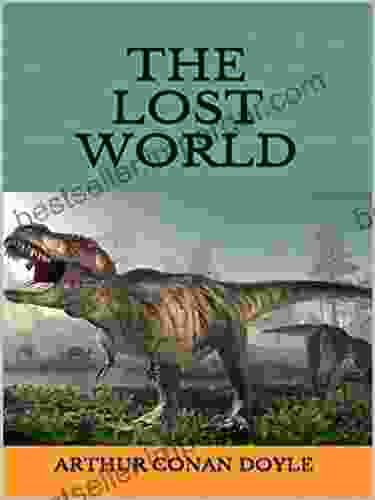 The Lost World By Arthur Conan Doyle: A Classic Illustrated Edition