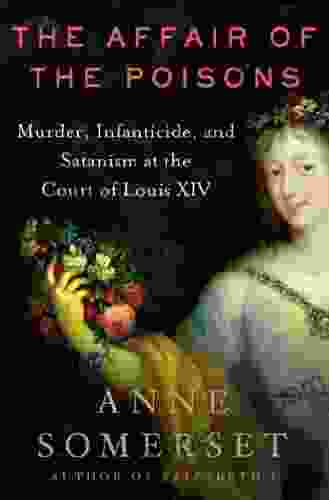 The Affair Of The Poisons: Murder Infanticide And Satanism At The Court Of Louis XIV