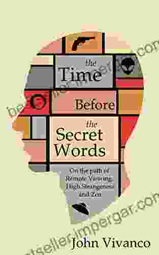 The Time Before The Secret Words: On The Path Of Remote Viewing High Strangeness And Zen