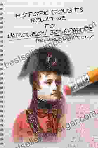 Historic Doubts Relative to Napoleon Bonaparte with Reader s Guide