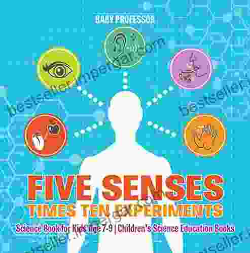 Five Senses Times Ten Experiments Science For Kids Age 7 9 Children S Science Education