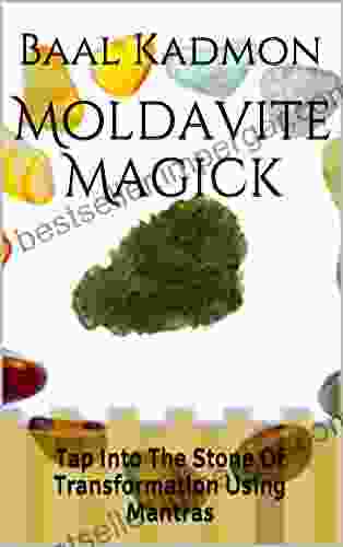 Moldavite Magick: Tap Into The Stone Of Transformation Using Mantras (Crystal Mantra Magick 1)