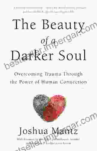 The Beauty Of A Darker Soul: Overcoming Trauma Through The Power Of Human Connection