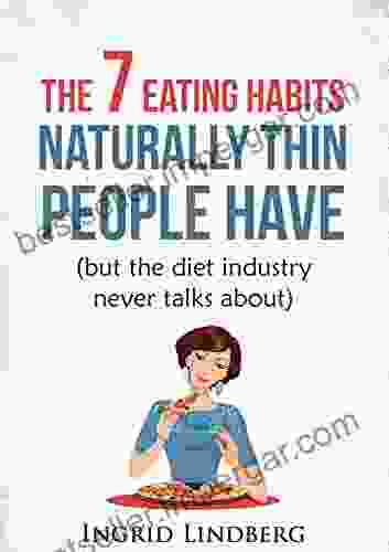 Naturally Thin: The 7 Eating Habits Naturally Thin People Have (but The Diet Industry Never Talks About)