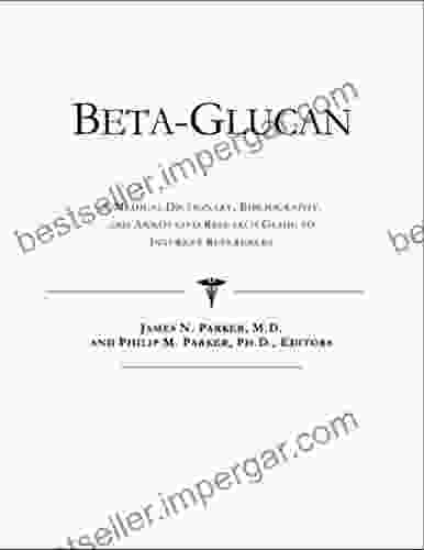 Beta Glucan A Medical Dictionary Bibliography And Annotated Research Guide To Internet References