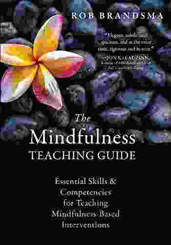 The Mindfulness Teaching Guide: Essential Skills And Competencies For Teaching Mindfulness Based Interventions