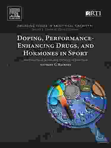 Doping Performance Enhancing Drugs And Hormones In Sport: Mechanisms Of Action And Methods Of Detection (Emerging Issues In Analytical Chemistry)