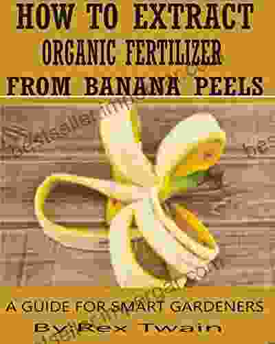 How to Extract Organic Fertilizers from Banana Peels: A Smart Farmer s Guide