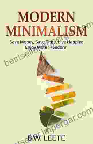 Modern Minimalism: Save Money Save Time Live Happier Enjoy More Freedom