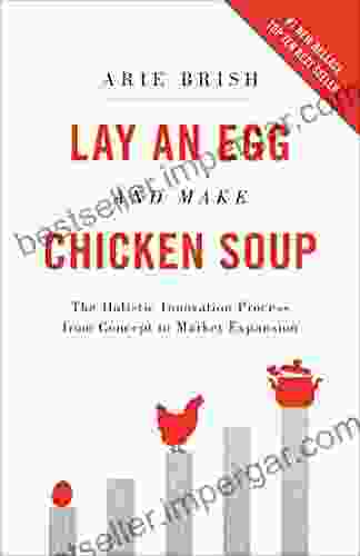 Lay An Egg And Make Chicken Soup: The Holistic Innovation Process From Concept To Market Expansion