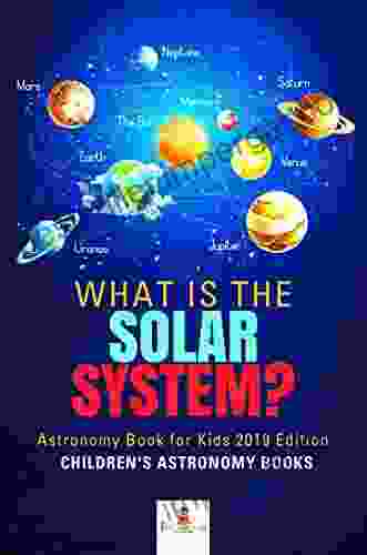 What Is The Solar System? Astronomy For Kids 2024 Edition Children S Astronomy