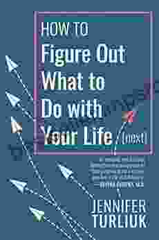 How To Figure Out What To Do With Your Life (Next)