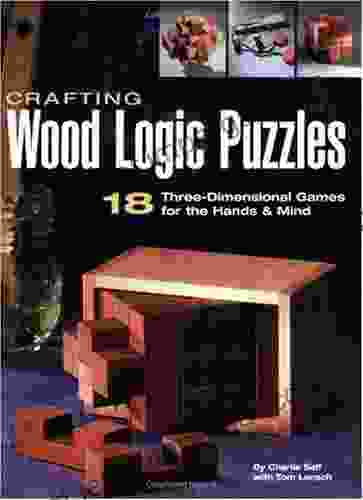 Crafting Wood Logic Puzzles: 18 Three Dimensional Games For The Hands And Mind