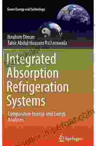 Integrated Absorption Refrigeration Systems: Comparative Energy and Exergy Analyses (Green Energy and Technology)