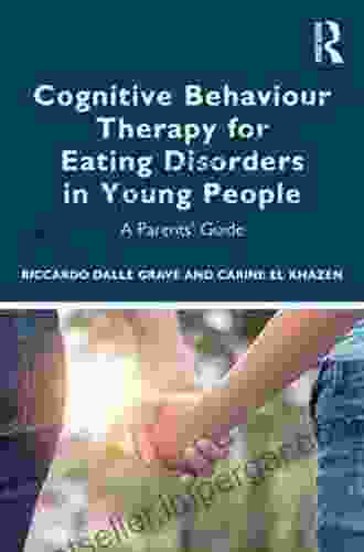 Cognitive Behaviour Therapy For Eating Disorders In Young People: A Parents Guide