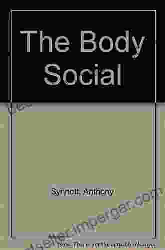 The Body Social Anthony Synnott