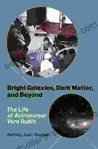 Bright Galaxies Dark Matter And Beyond: The Life Of Astronomer Vera Rubin