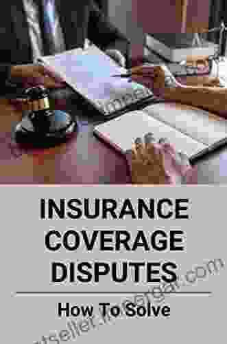 Insurance Coverage Disputes: How To Solve