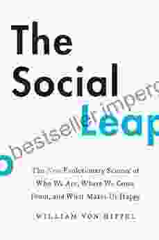 The Social Leap: The New Evolutionary Science Of Who We Are Where We Come From And What Makes Us Happy