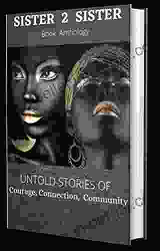 Sister 2 Sister: Untold Stories Of Courage Connection And Community