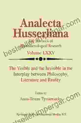 The Visible And The Invisible In The Interplay Between Philosophy Literature And Reality (Analecta Husserliana 75)