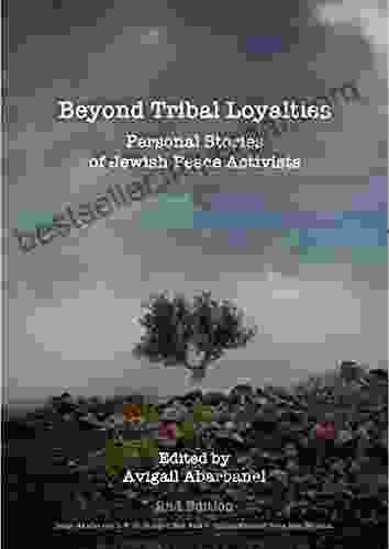 Beyond Tribal Loyalties: Personal Stories Of Jewish Peace Activists 2nd Edition