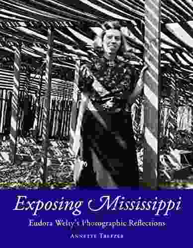 Exposing Mississippi: Eudora Welty S Photographic Reflections (Critical Perspectives On Eudora Welty)