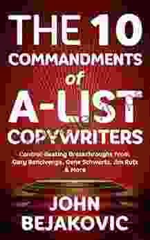 10 Commandments Of A List Copywriters: Control Beating Breakthroughs From Gary Bencivenga Gene Schwartz Jim Rutz More