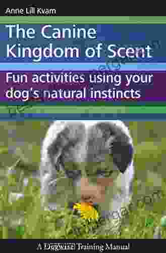 The Canine Kingdom Of Scent Fun Activities Using Your Dog S Natural Instincts