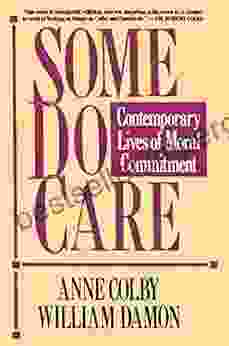 Some Do Care: Contemporary Lives Of Moral Commitment