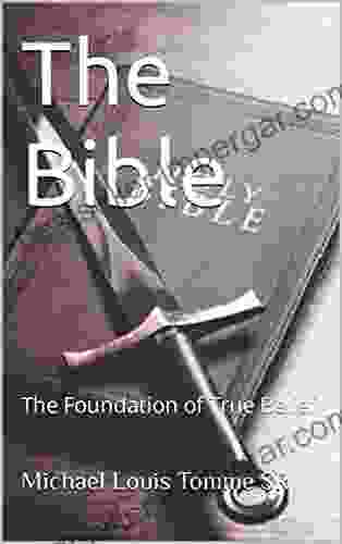 The Bible : The Foundation Of True Belief