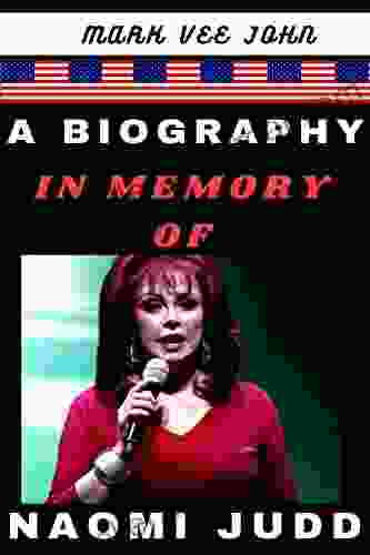 A BIOGRAPHY IN MEMORY OF NAOMI JUDD: The Untold Story of an American Singer Songwriter Actress And Grammy Awards Winner Who Died a Day to Her Induction into The Country Music Hall of Fame