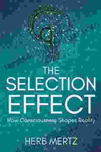 The Selection Effect: How Consciousness Shapes Reality