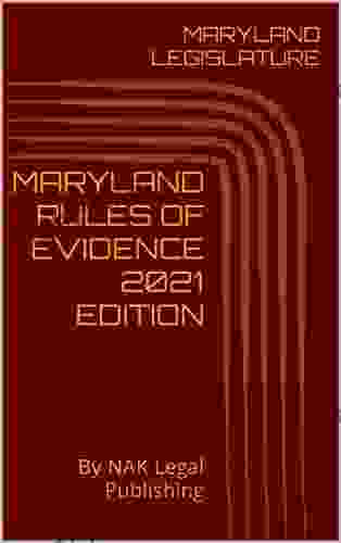 MARYLAND RULES OF EVIDENCE 2024 EDITION: By NAK Legal Publishing