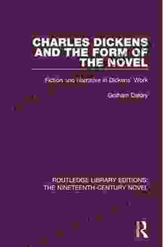 Charles Dickens And The Form Of The Novel: Fiction And Narrative In Dickens Work (Routledge Library Editions: The Nineteenth Century Novel 8)