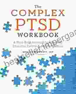 The Complex PTSD Workbook: A Mind Body Approach To Regaining Emotional Control And Becoming Whole