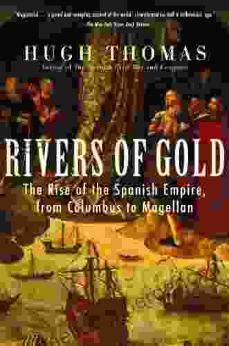 Rivers Of Gold: The Rise Of The Spanish Empire From Columbus To Magellan