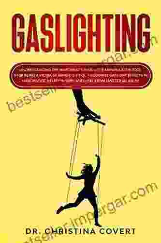 Gaslighting: Understanding The Narcissist S Favourite Manipulative Tool Stop Being A Victim Of Mind Control Recognize Gaslight Effects In Narcissistic Relationships And Heal From Emotional Abuse