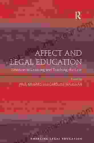 Affect And Legal Education: Emotion In Learning And Teaching The Law (Emerging Legal Education)