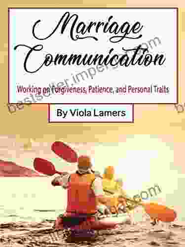 Marriage Communication: Working on Forgiveness Patience and Personal Traits