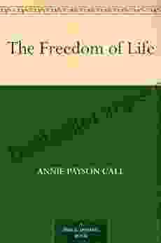 The Freedom Of Life Annie Payson Call